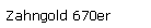 Textfeld: Zahngold 670er